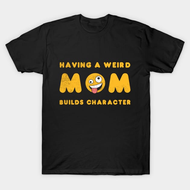 Having a Weird Mom Builds Character Daughter Motivational Quote Family for Son T-Shirt by NickDezArts